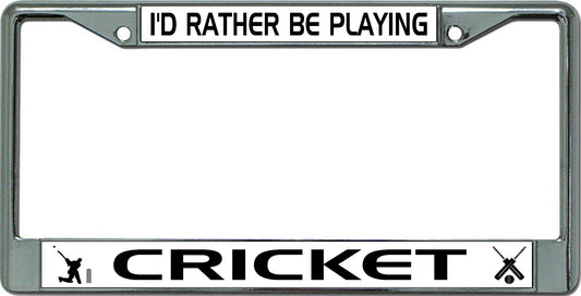 I'D Rather Be Playing Cricket #2 Chrome License Plate Frame