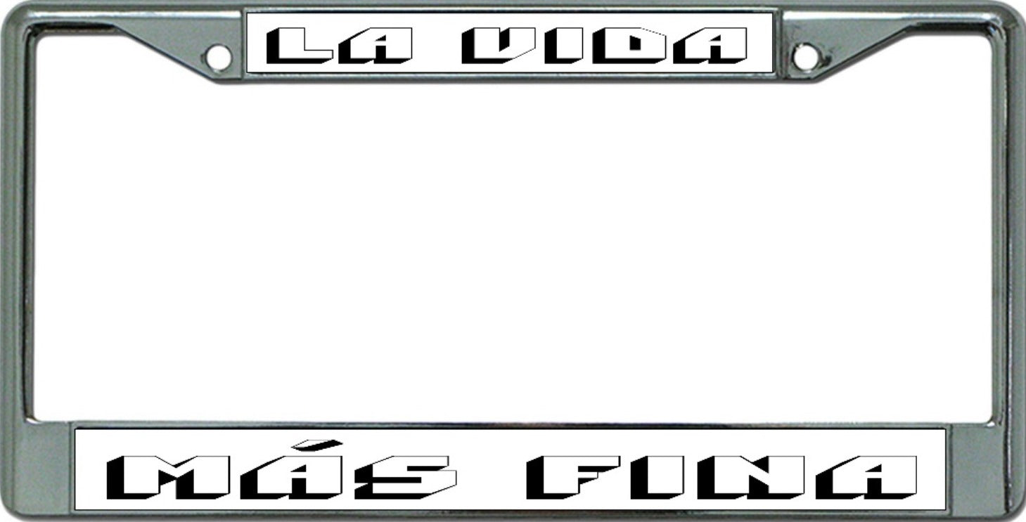 La Vida Mas Fina Chrome License Plate Frame