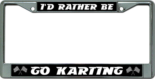 I'D Rather Be Go Karting Chrome License Plate Frame