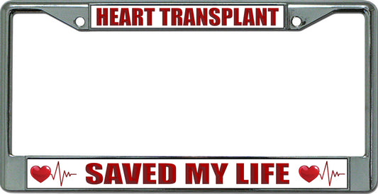 Heart Transplant Saved My Life Chrome License Plate Frame