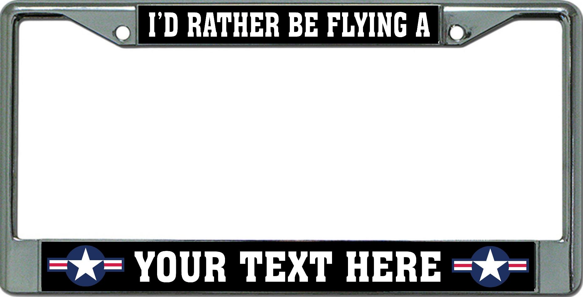 I'D Rather Be Flying A "Your Text" Chrome License Plate Frame