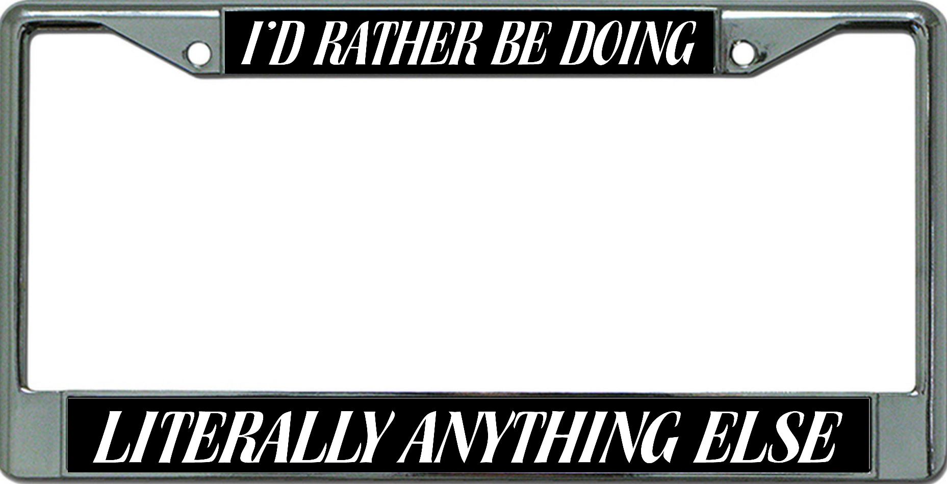 I'D Rather Be Doing Anything Else Chrome License Plate Frame