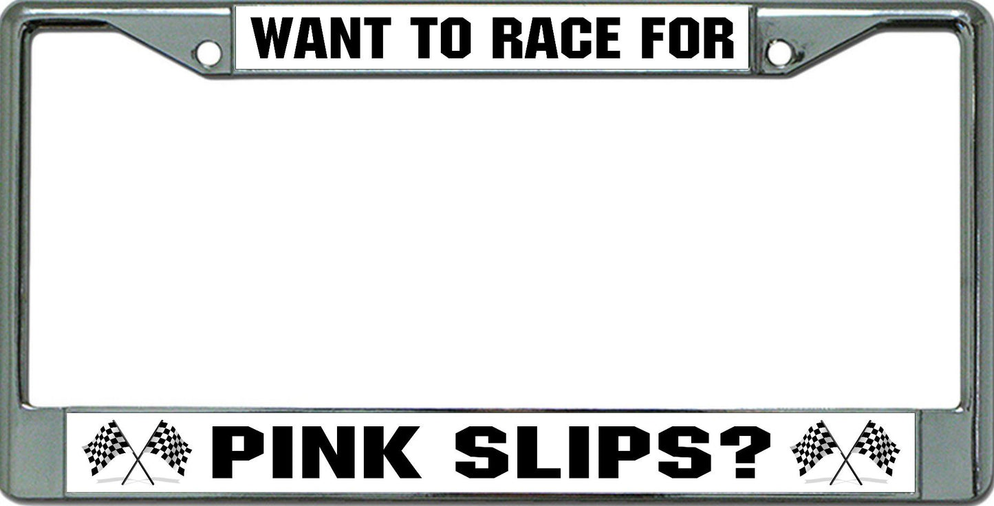 Want To Race For Pink Slips Chrome License Plate Frame