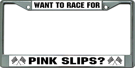 Want To Race For Pink Slips Chrome License Plate Frame