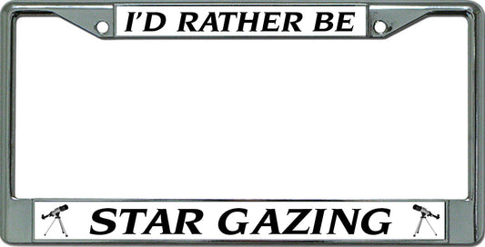 I'D Rather Be Star Gazing #2 Chrome License Plate Frame