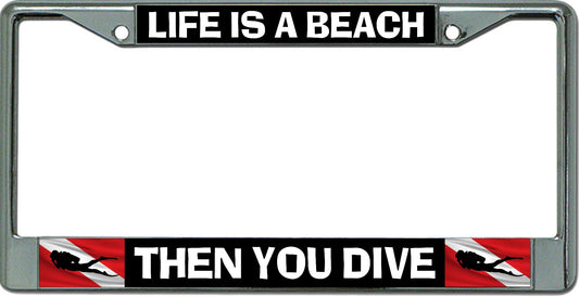 Life Is A Beach Then You Dive Chrome License Plate Frame