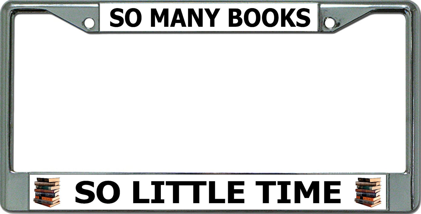 So Many Books So Little Time Chrome License Plate Frame