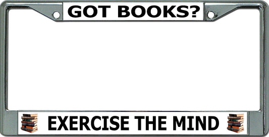 Got Books Exercise The Mind Chrome License Plate Frame