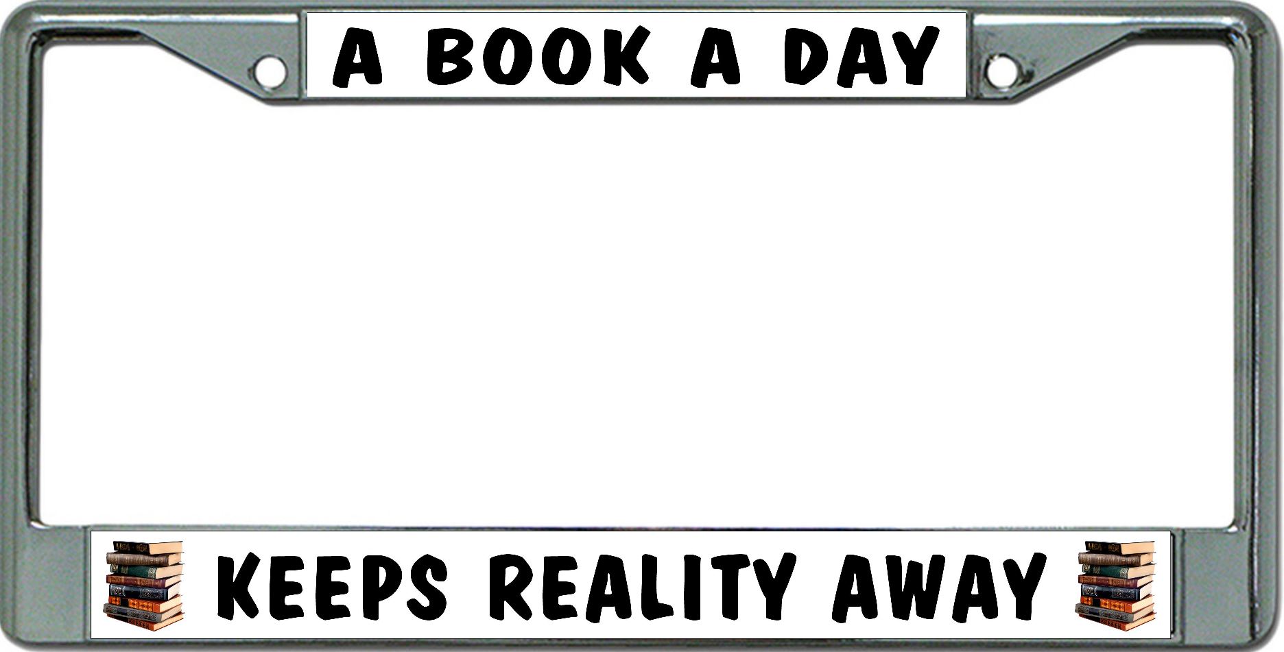 A Book A Day Keeps Reality Away Chrome License Plate Frame