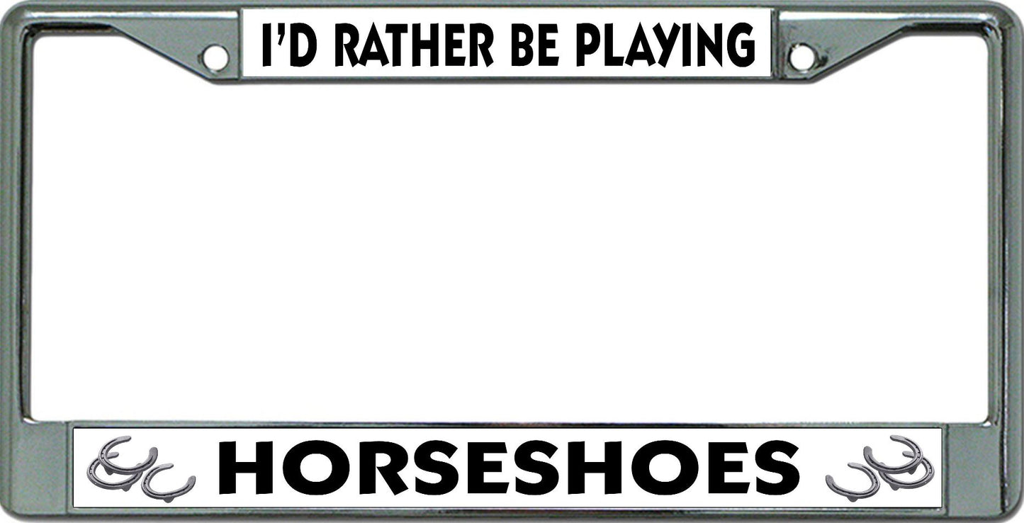 I'D Rather Be Playing Horseshoes Chrome License Plate Frame