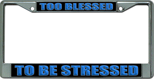 Too Blessed To Be Stressed #2 Chrome License Plate Frame