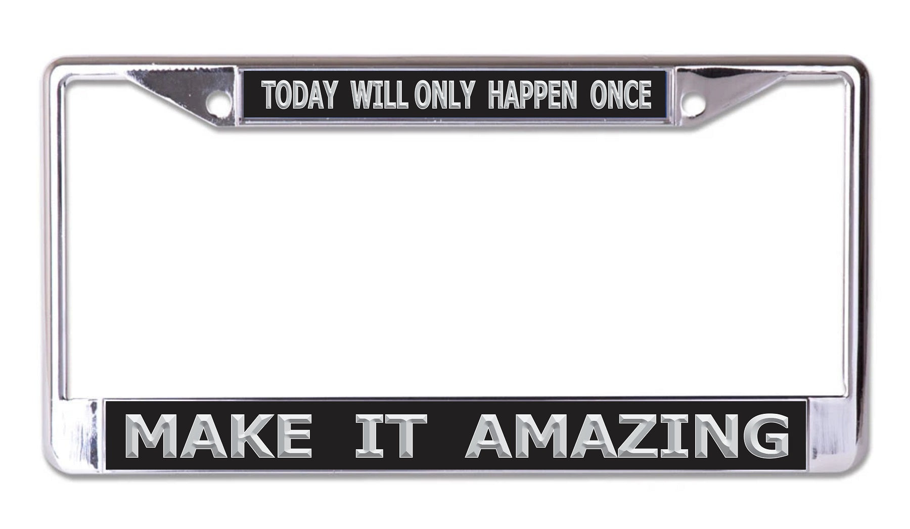 Today Will Only Happen Once Chrome License Plate Frame