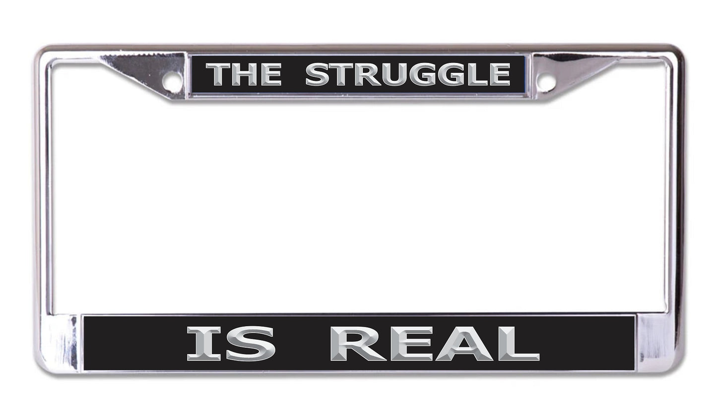 The Struggle Is Real Chrome License Plate Frame