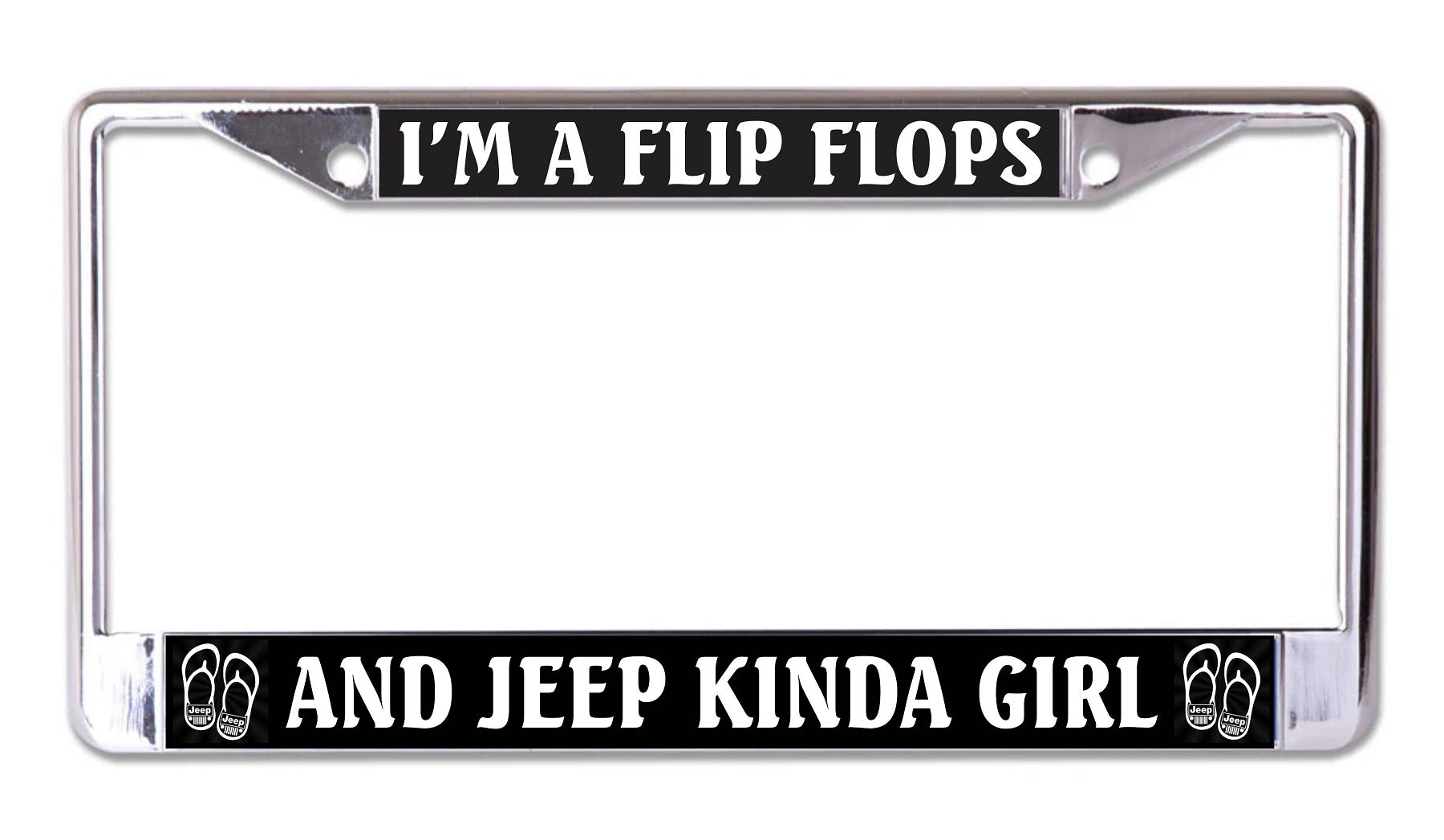 I'm A Flip Flops And Jeep Kinda Girl Chrome License Plate Frame