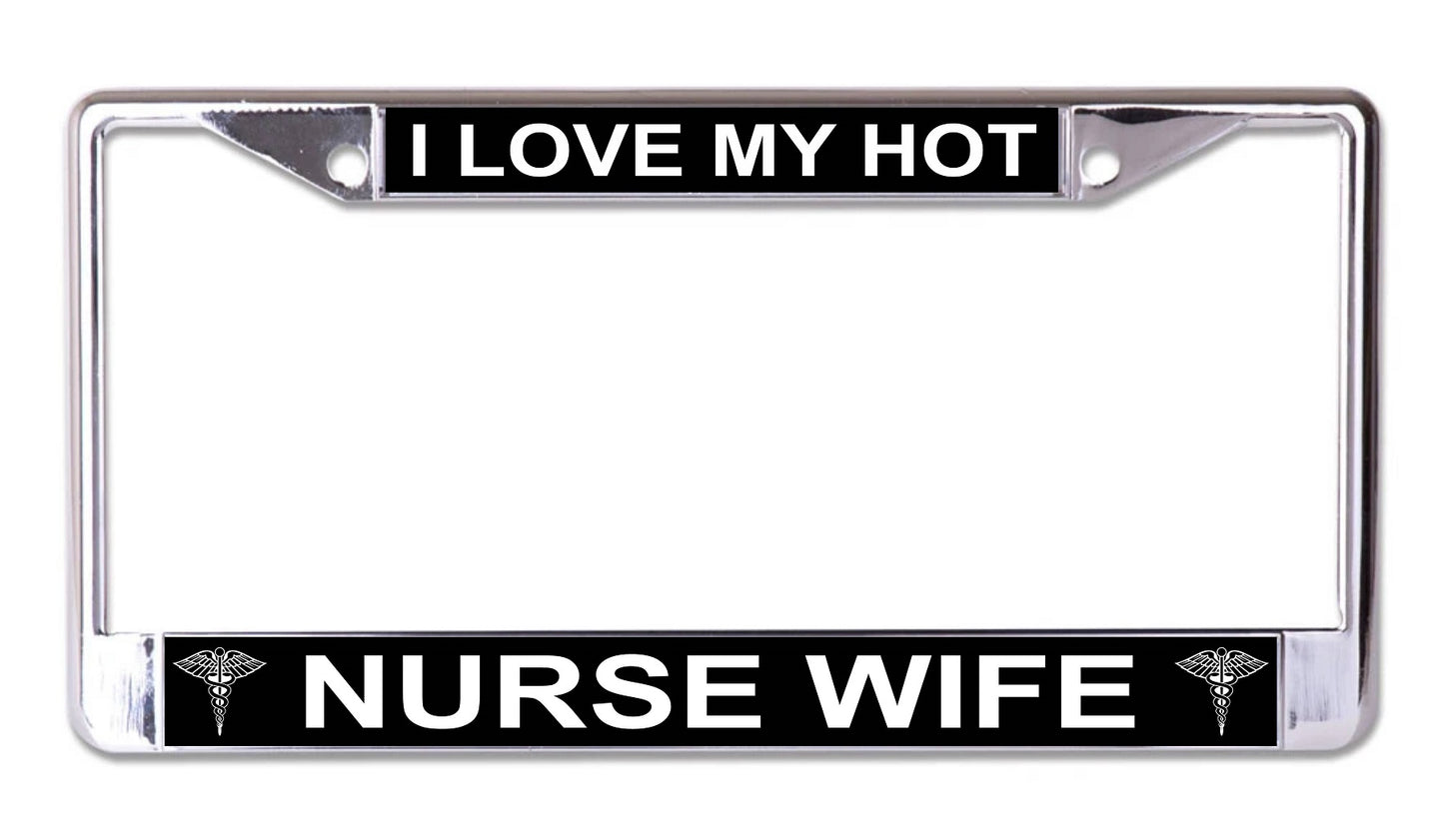 I Love My Hot Nurse Wife Chrome License Plate Frame