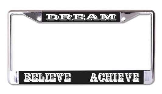 Dream Believe Achieve Chrome License Plate Frame