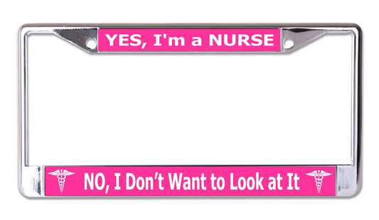 Yes I'm A Nurse No I Don’t Want To Look At It Chrome Frame