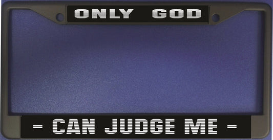 Only God Can Judge Me Black License Plate Frame