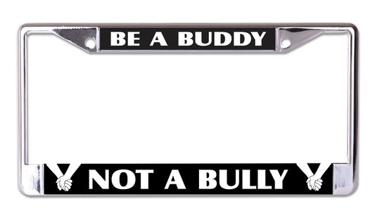 Be A Buddy Not A Bully Chrome License Plate Frame