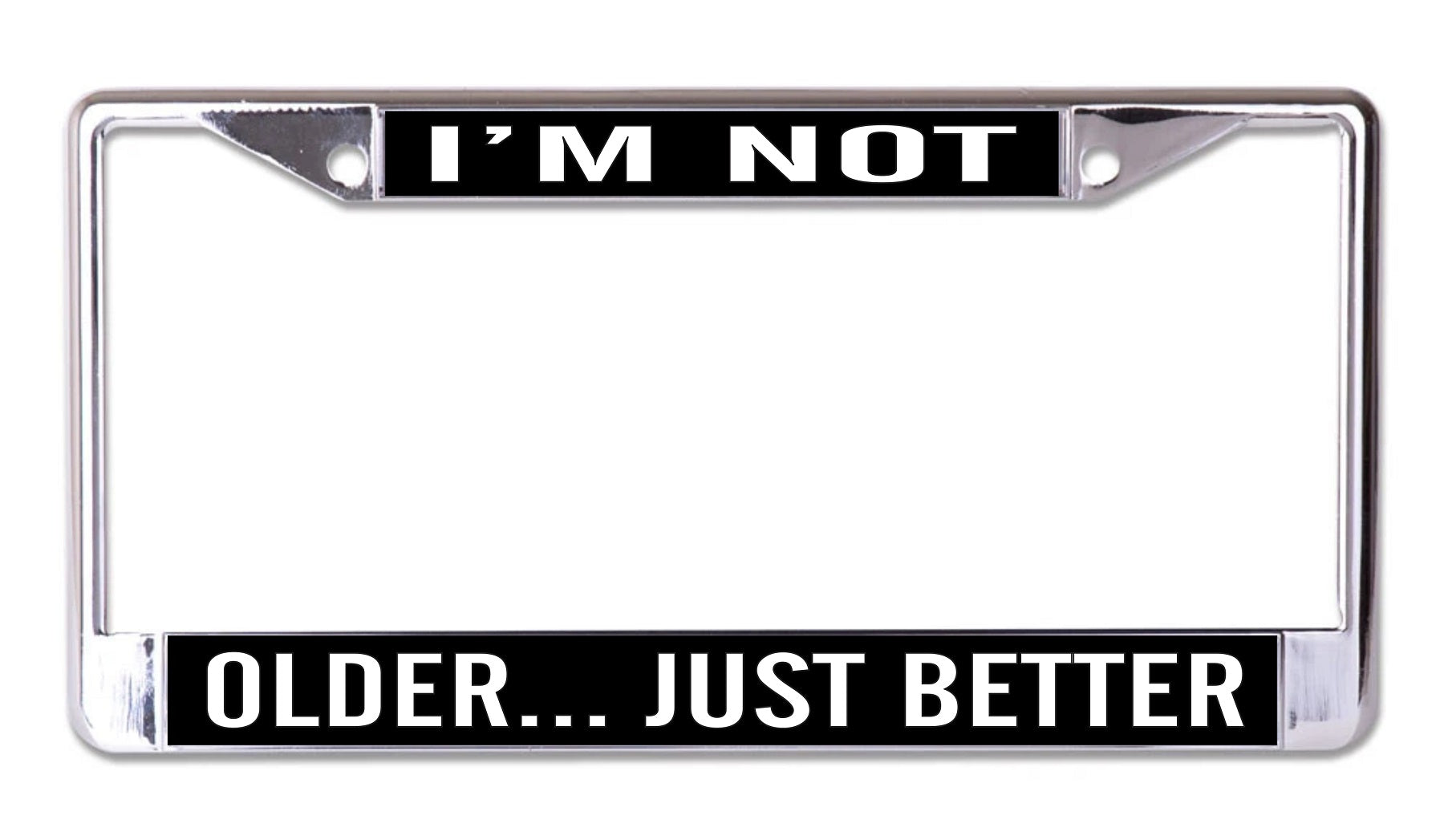 I'm Not Older Just Better Chrome License Plate Frame