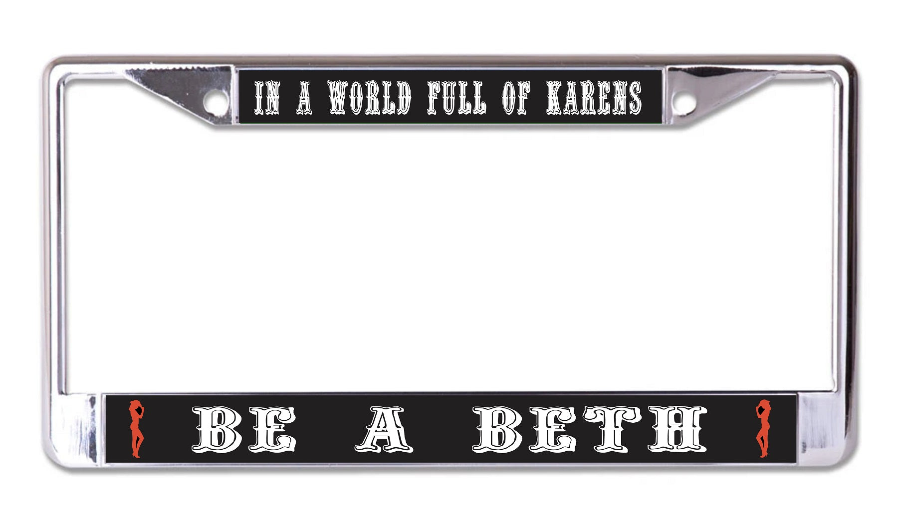 In A World Full Of Karens Be A Beth Chrome License Plate Frame