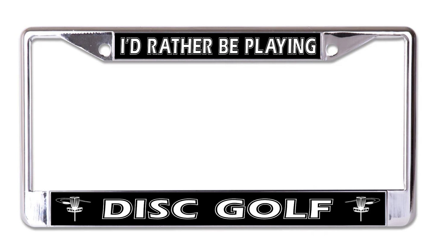 I'd Rather Be Playing Disc Golf #2 Chrome License Plate Frame