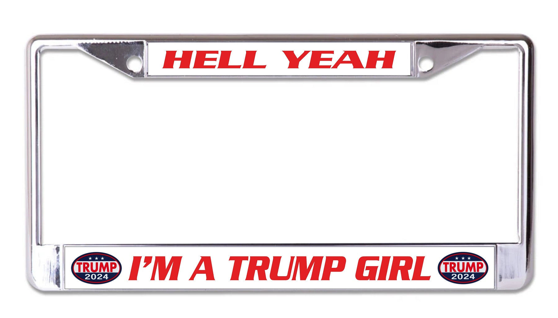 Hell Yea I'm A Trump Girl Chrome License Plate Frame