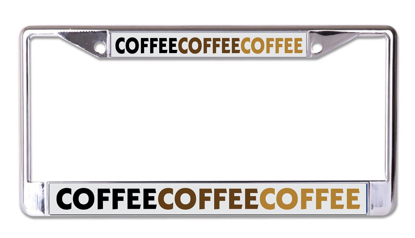 Coffee Coffee Coffee Chrome License Plate Frame