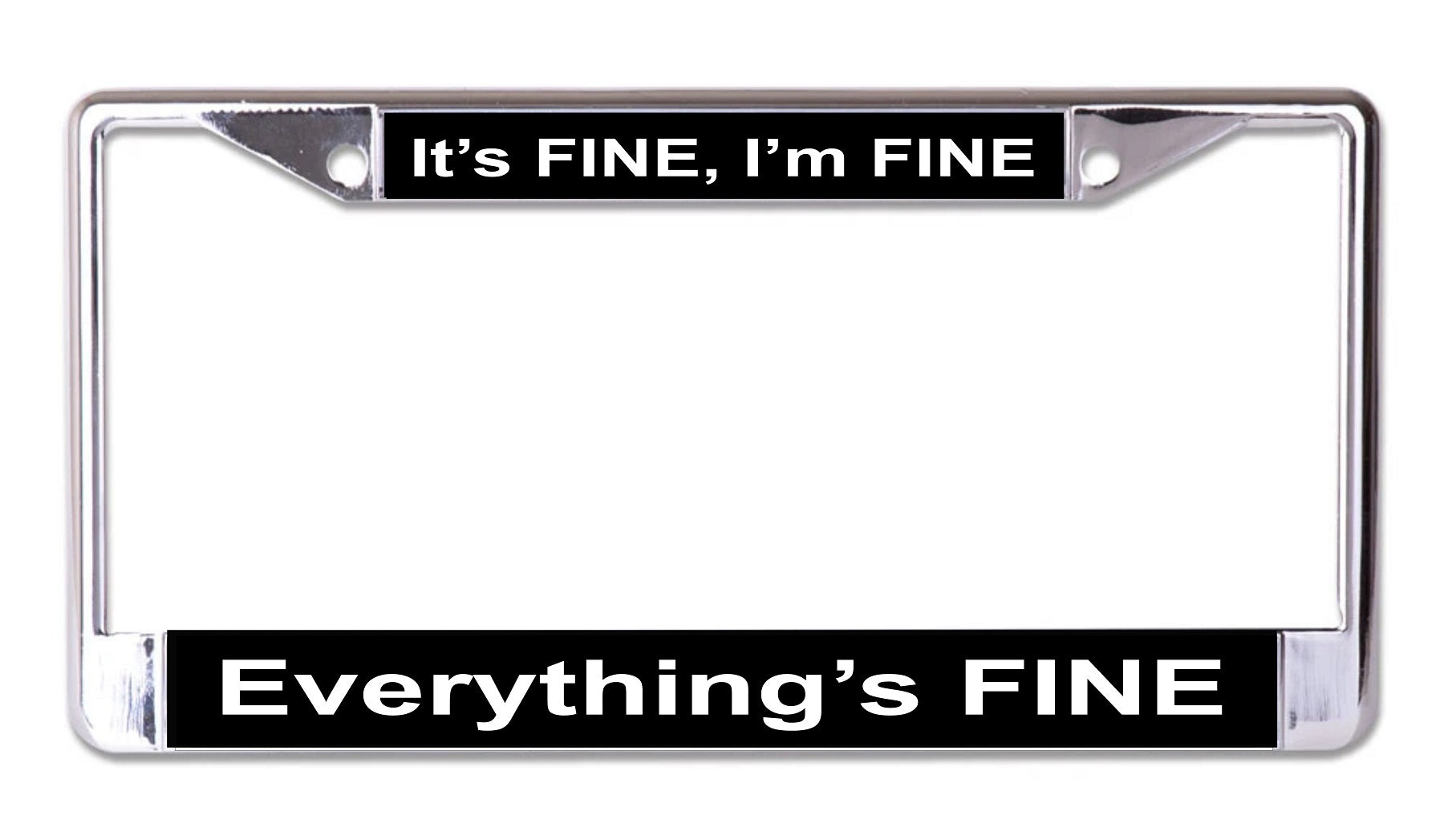 It's Fine Everythings Fine Chrome License Plate Frame
