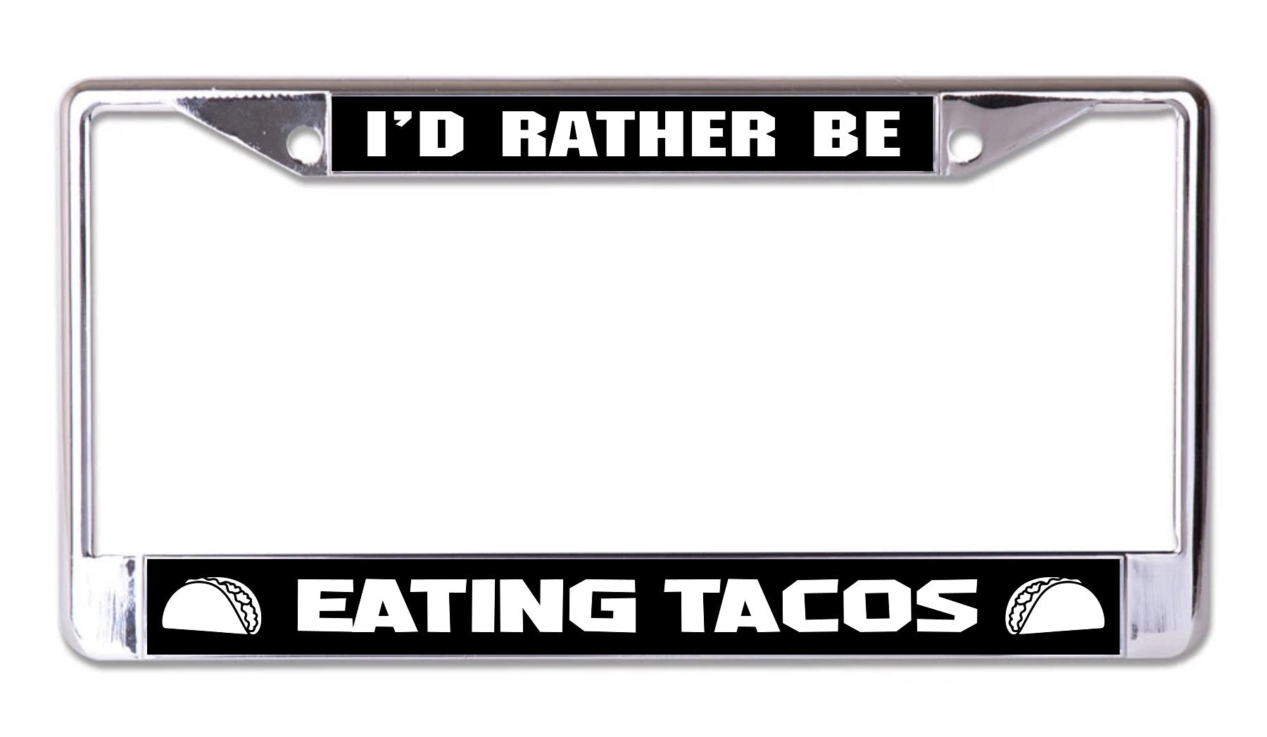 I'd Rather Be Eating Tacos Chrome License Plate Frame