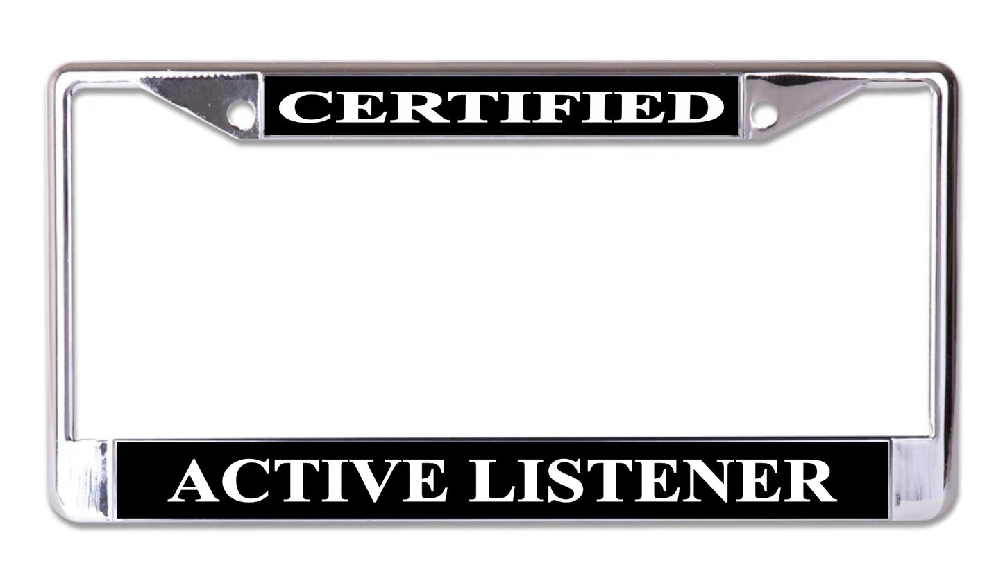 Certified Active Listener Chrome License Plate Frame