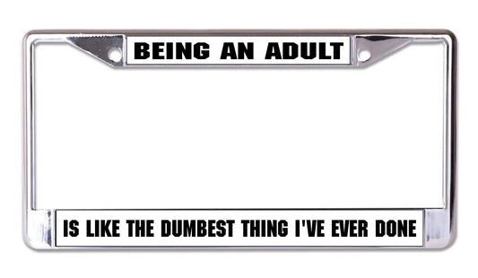 Being An Adult Is Like The Dumbest Chrome License Plate Frame