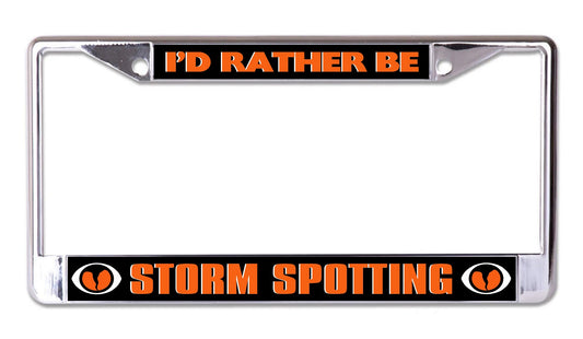 I'd Rather Be Storm Spotting Chrome License Plate Frame