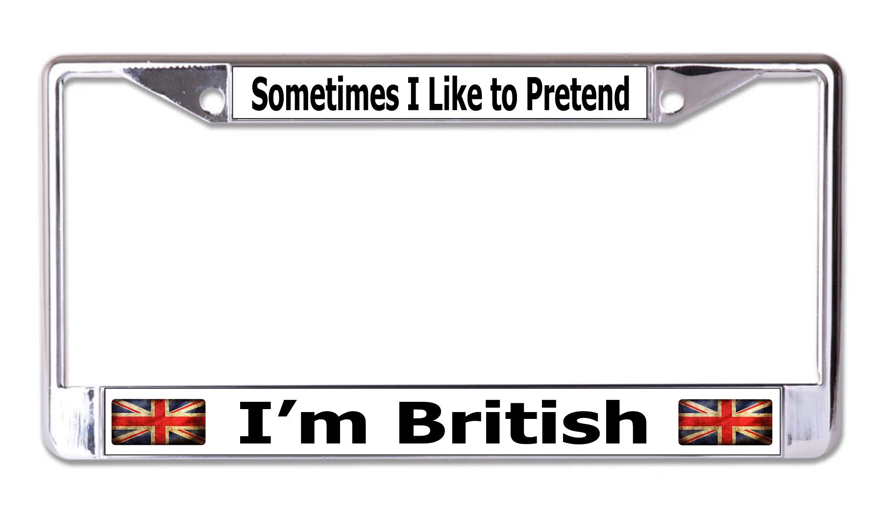 Sometimes I Like To Pretend I'm British Chrome License Frame