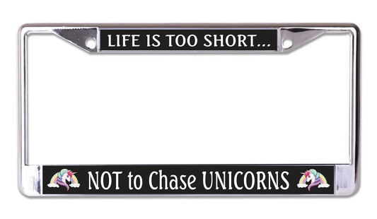 Life Is Too Short Not To Chase Unicorns Chrome Frame