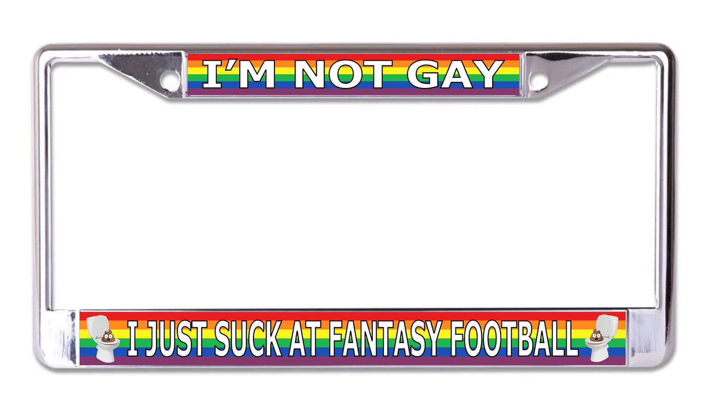 I'm Not Gay Just Suck At Fantasy Football Chrome Frame