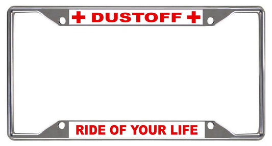 Dustoff Ride Of Your Life Chrome License Plate Frame