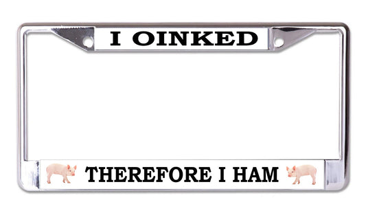 I Oinked Therefore I Ham Chrome License Plate Frame