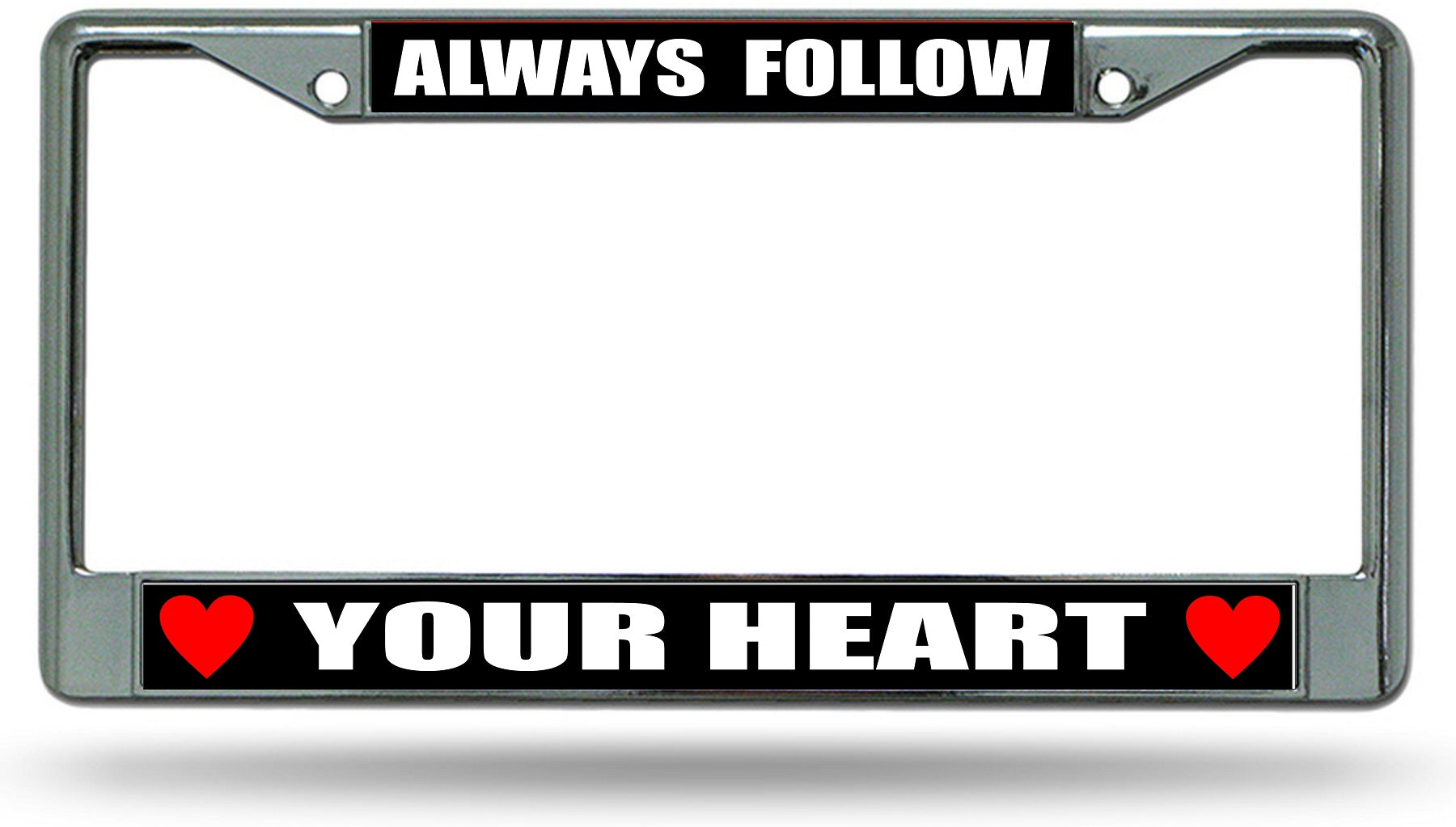 Always Follow Your Heart Chrome License Plate Frame