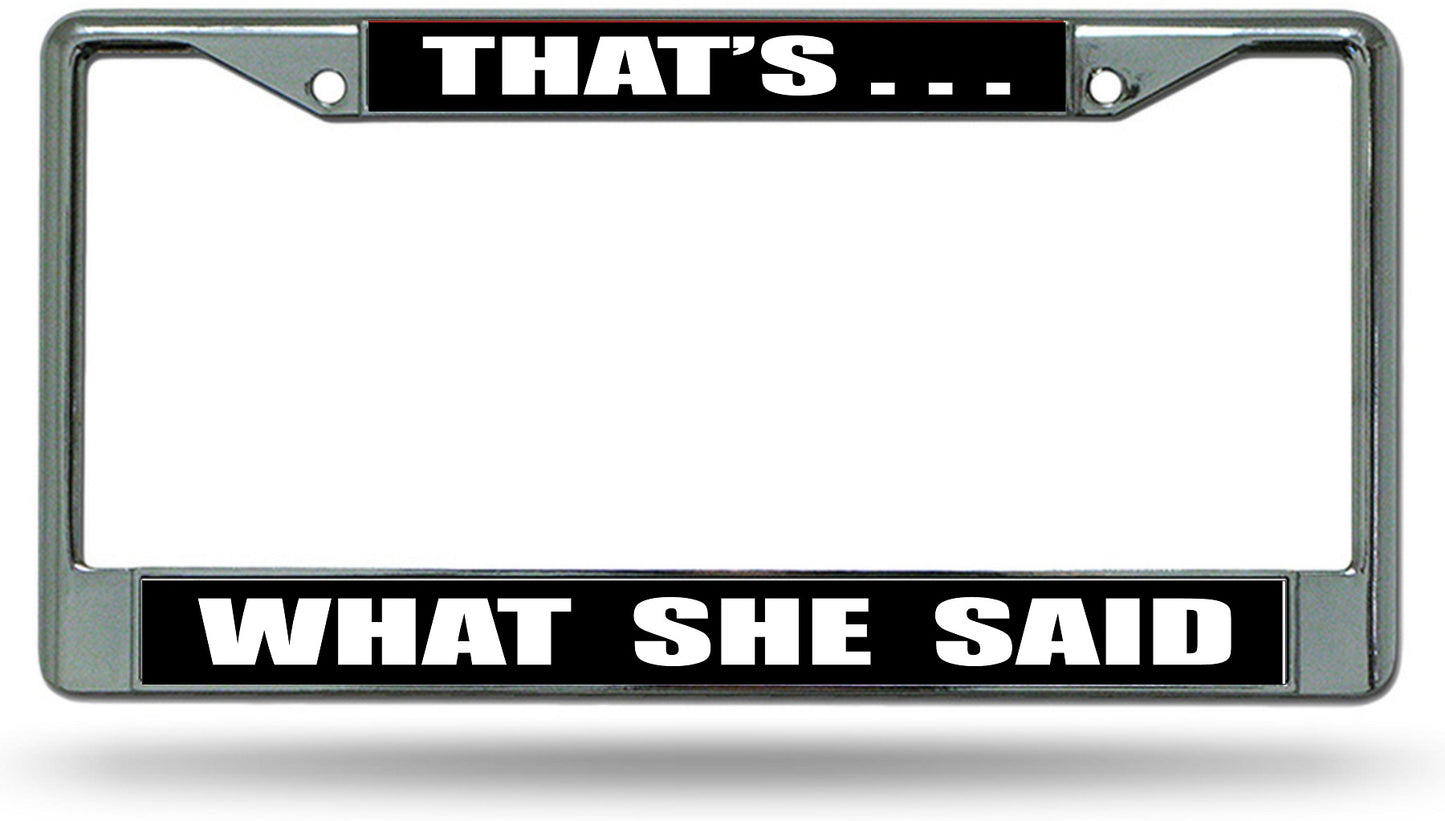 Thats What She Said Chrome License Plate Frame