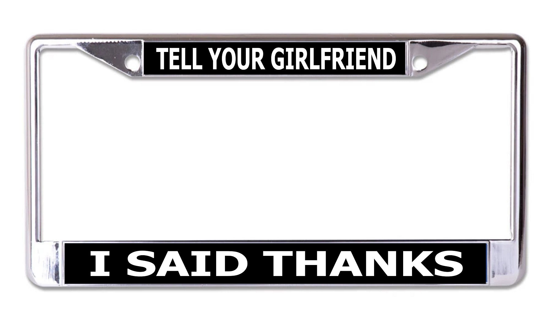 Tell Your Girlfriend I Said Thanks Chrome License Plate Frame