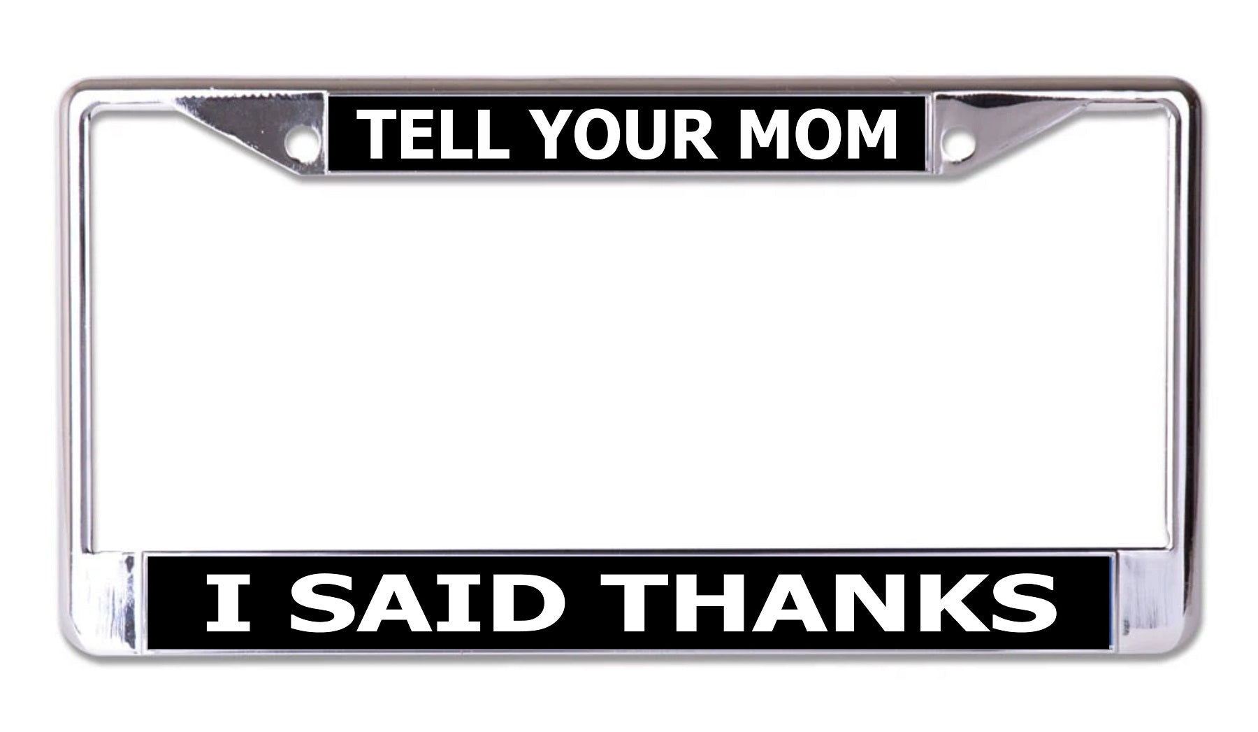 Tell Your Mom I Said Thanks Chrome License Plate Frame