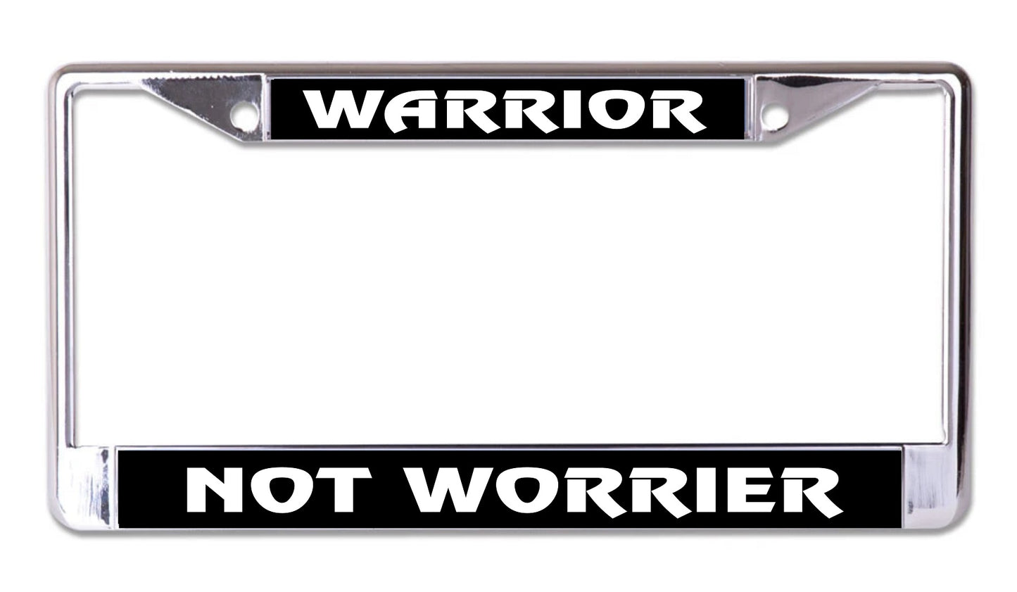 Warrior Not Worrier Chrome License Plate Frame