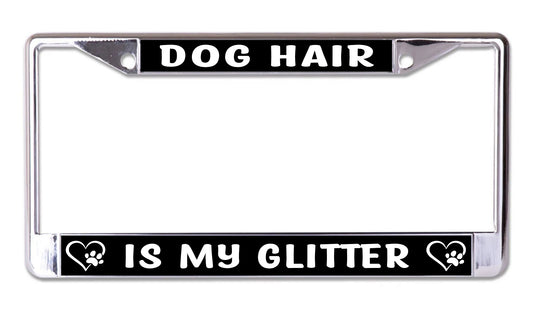 Dog Hair Is My Glitter Chrome License Plate Frame