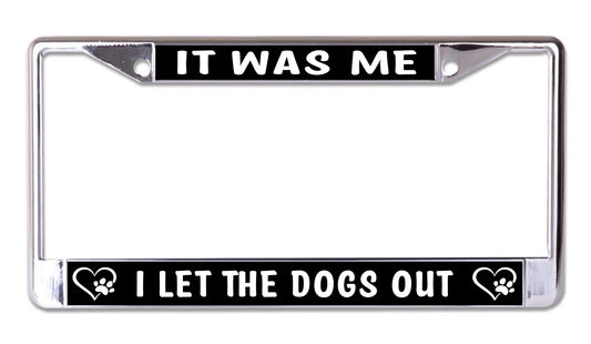 It Was Me I Lets The Dogs Out Chrome License Plate Frame