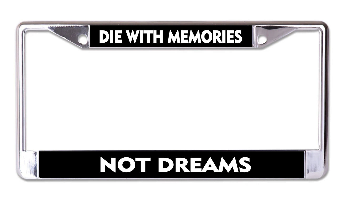 Die With Memories Not Dreams Chrome License Plate Frame