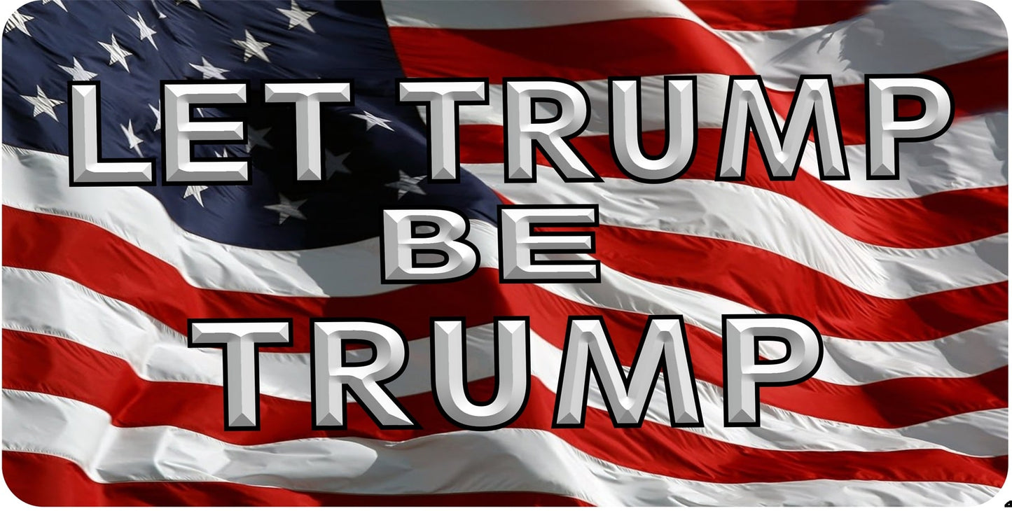 Let Trump Be Trump Metal License Plate