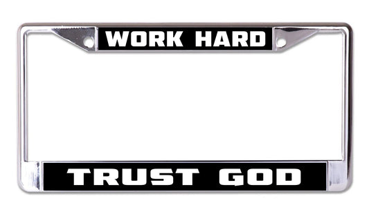 Work Hard Trust God Chrome License Plate Frame
