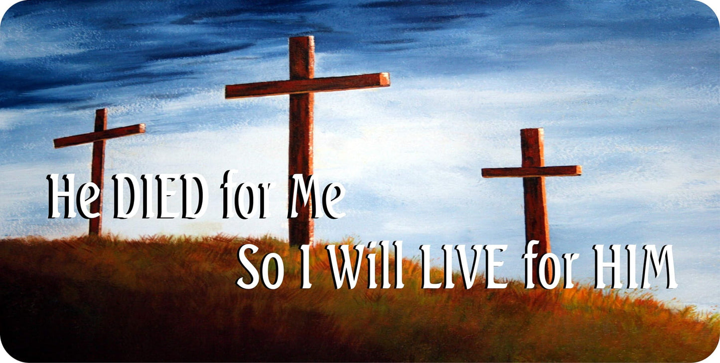 He Died For Me So I Live For Him Metal License Plate