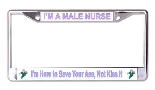 I'm A Male Nurse I'm Here To Save Your Ass Chrome License Plate Frame